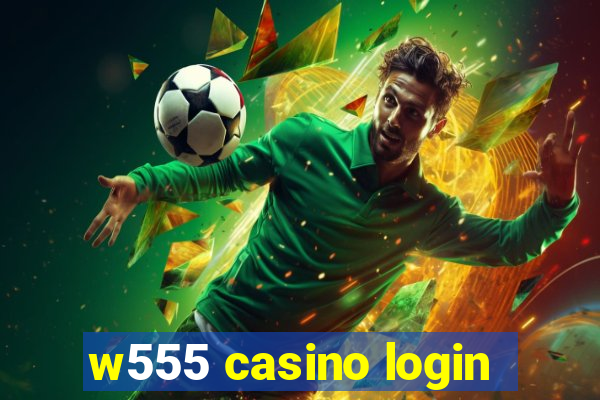 w555 casino login